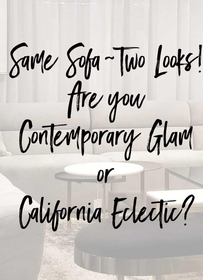Same Sofa~Two looks! Are you Contemporary Glam or Cali Eclectic?